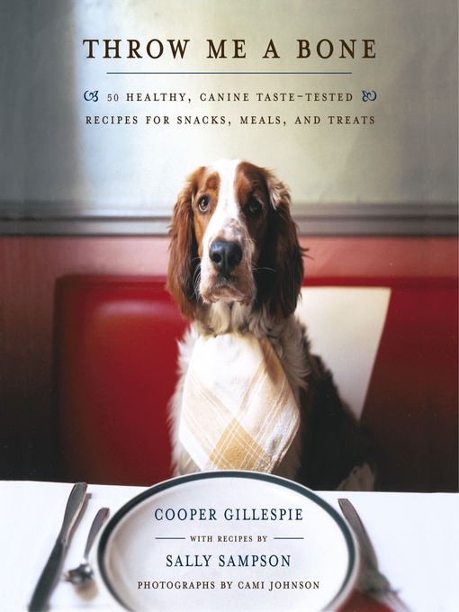 Throw Me a Bone (eBook): 50 Healthy, Canine Taste-Tested Recipes for Snacks, Meals, and Treats
